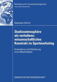 Stadionatmosphÿre als verhaltenswissenschaftliches Konstrukt im Sportmarketing