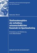 Stadionatmosphÿre als verhaltenswissenschaftliches Konstrukt im Sportmarketing