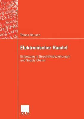 Tobias Hausen - Elektronischer Handel: Einbettung in Geschäftsbeziehungen Und Supply Chains, Häftad