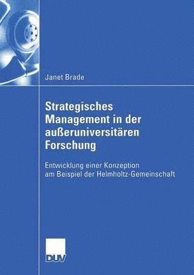 Strategisches Management in Der Außeruniversitären Forschung: Entwicklung Einer Konzeption Am Beispiel Der Helmholtz-Gemeinschaft