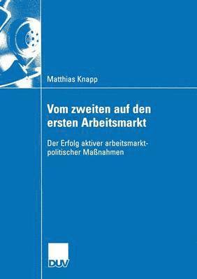 Vom Zweiten Auf Den Ersten Arbeitsmarkt: Der Erfolg Aktiver Arbeitsmarktpolitischer Maßnahmen