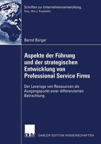 Aspekte Der Fhrung Und Der Strategischen Entwicklung Von Professional Service Firms: Der Leverage Von Ressourcen ALS Ausgangspunkt Einer Differenzier
