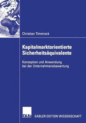 Christian Timmreck - Kapitalmarktorientierte Sicherheitsäquivalente: Konzeption Und Anwendung Bei Der Unternehmensbewertung, Häftad