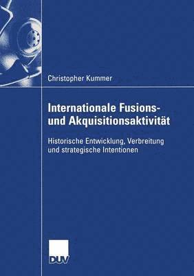 Internationale Fusions- Und Akquisitionsaktivität: Historische Entwicklung, Verbreitung Und Strategische Intentionen
