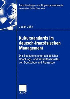 Kulturstandards Im Deutsch-Französischen Management: Die Bedeutung Unterschiedlicher Handlungs- Und Verhaltensmuster Von Deutschen Und Franzosen