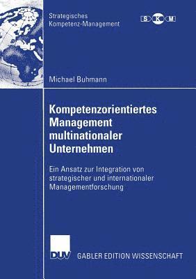 Michael Buhmann - Kompetenzorientiertes Management Multinationaler Unternehmen: Ein Ansatz Zur Integration Von Strategischer Und Internationaler Managementforschung, Häftad
