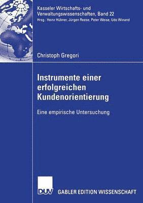 Christoph Gregori - Instrumente Einer Erfolgreichen Kundenorientierung: Eine Empirische Untersuchung, Häftad