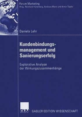 Kundenbindungsmanagement Und Sanierungserfolg: Explorative Analyse Der Wirkungszusammenhänge