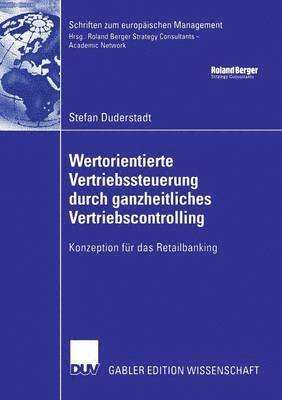Wertorientierte Vertriebssteuerung Durch Ganzheitliches Vertriebscontrolling: Konzeption Für Das Retailbanking