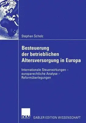 Stephan Scholz - Besteuerung Der Betrieblichen Altersversorgung in Europa: Internationale Steuerwirkungen - Europarechtliche Analyse - Reformüberlegungen, Häftad. Tillgänglighet: Lägg i varukorg