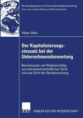 Der Kapitalisierungszinssatz Bei Der Unternehmensbewertung: Basiszinssatz Und Risikozuschlag Aus Betriebswirtschaftlicher Sicht Und Aus Sicht Der Rech