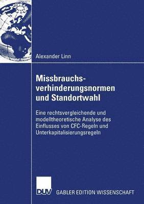 Alexander Linn - Missbrauchsverhinderungsnormen Und Standortwahl: Eine Rechtsvergleichende Und Modelltheoretische Analyse Des Einflusses Von Cfc-Regeln Und Unterkapita, Häftad. Tillgänglighet: Lägg i varukorg