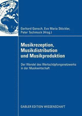 Gerhard Gensch, Eva Maria Stöckler - Musikrezeption, Musikdistribution Und Musikproduktion: Der Wandel Des Wertschöpfungsnetzwerks in Der Musikwirtschaft, Häftad