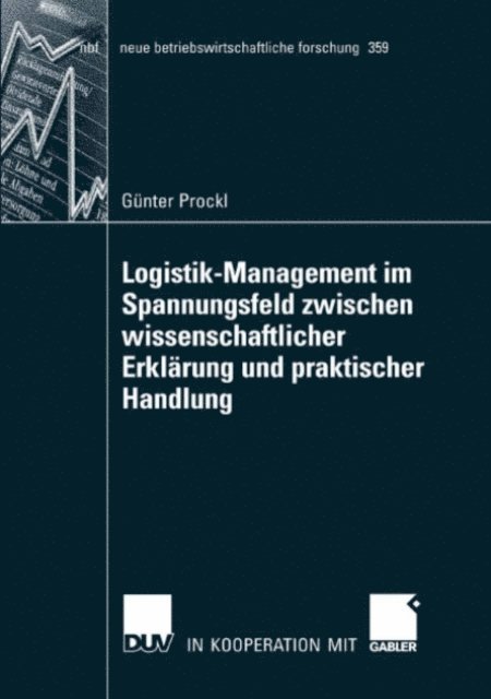 Gunter Prockl - Logistik-Management im Spannungsfeld zwischen wissenschaftlicher Erklärung und praktischer Handlung, E-bok