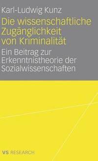 Die Wissenschaftliche Zugänglichkeit Von Kriminalität: Ein Beitrag Zur Erkenntnistheorie Der Sozialwissenschaften
