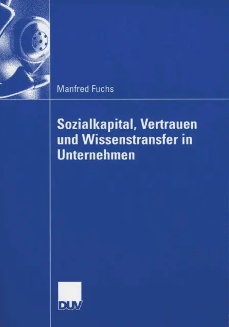 Manfred Fuchs - Sozialkapital, Vertrauen und Wissenstransfer in Unternehmen, E-bok. Tillgänglighet: Lägg i varukorg