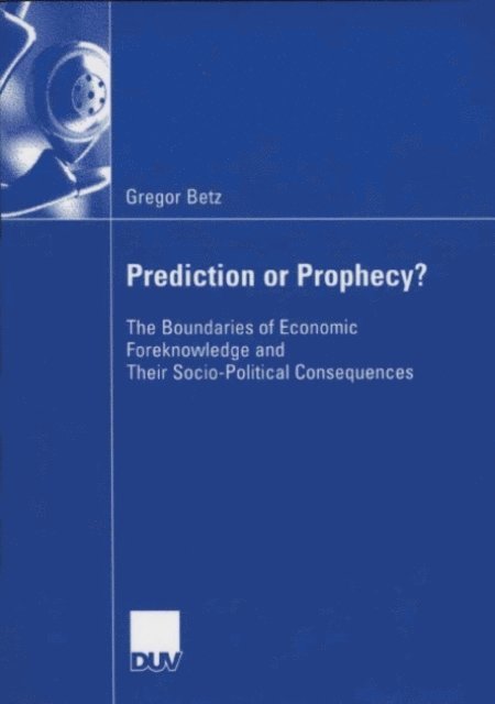 Gregor Betz - Prediction or Prophecy?, E-bok