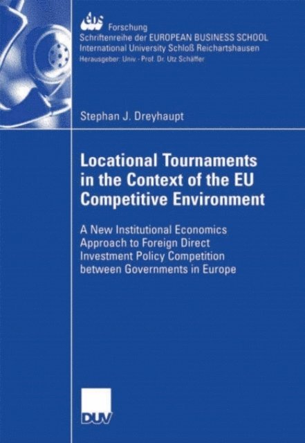 Stephan Dreyhaupt - Locational Tournaments in the Context of the EU Competitive Environment, E-bok