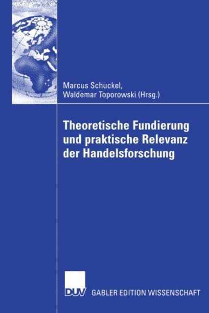 Waldemar Toporowski, Marcus Schuckel - Theoretische Fundierung  und praktische Relevanz der Handelsforschung, E-bok
