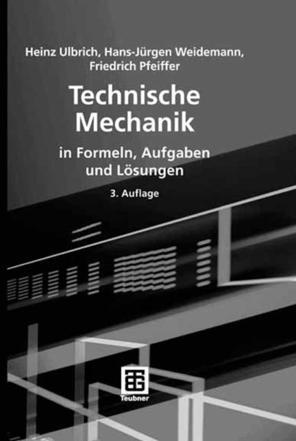 Friedrich Pfeiffer, Hans-Jurgen Weidemann, Heinz Ulbrich - Technische Mechanik in Formeln, Aufgaben und Lösungen, E-bok