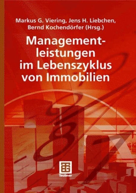 Jens Liebchen, Bernd Kochendorfer, Markus Viering - Managementleistungen im Lebenszyklus von Immobilien, E-bok