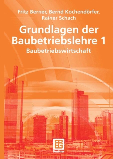 Rainer Schach, Bernd Kochendorfer, Fritz Berner - Grundlagen der Baubetriebslehre 1, E-bok