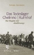 Das Todeslager Chelmno / Kulmhof - Der Beginn der 'Endlösung'