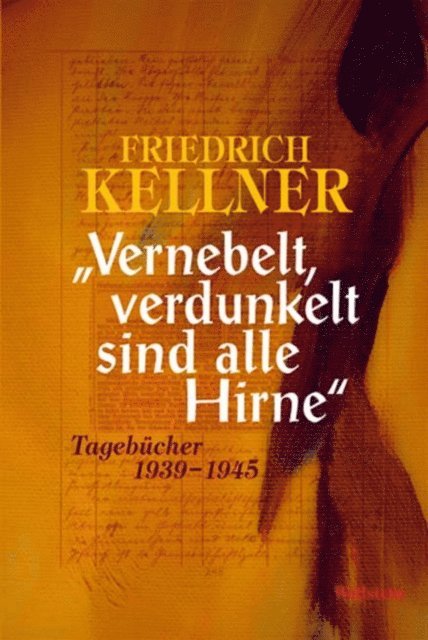 Friedrich Kellner - "Vernebelt, verdunkelt sind alle Hirne", E-bok