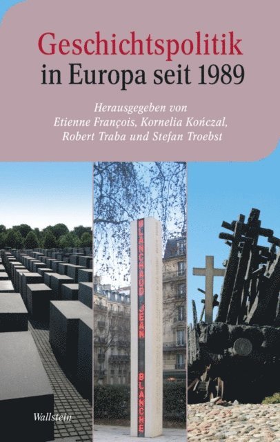 Stefan Troebst, Robert Traba, Kornelia Konczal, Etienne Francois - Geschichtspolitik in Europa seit 1989, E-bok