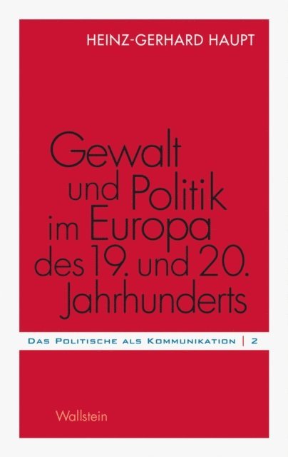 Heinz-Gerhard Haupt - Gewalt und Politik im Europa des 19. und 20. Jahrhunderts, E-bok