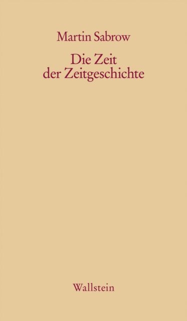 Martin Sabrow - Die Zeit der Zeitgeschichte, E-bok