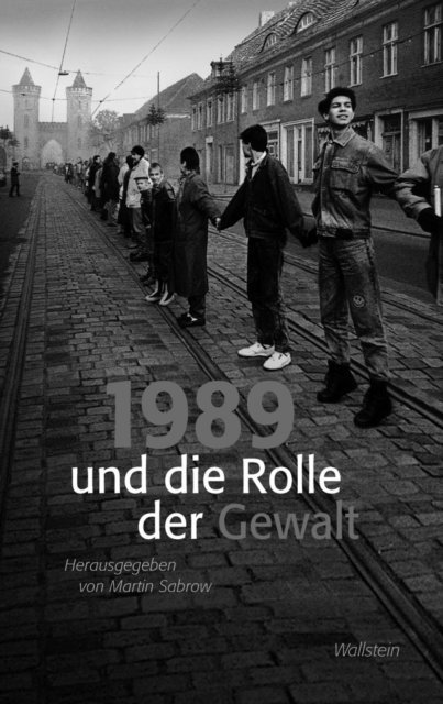 Martin Sabrow - 1989 und die Rolle der Gewalt, E-bok