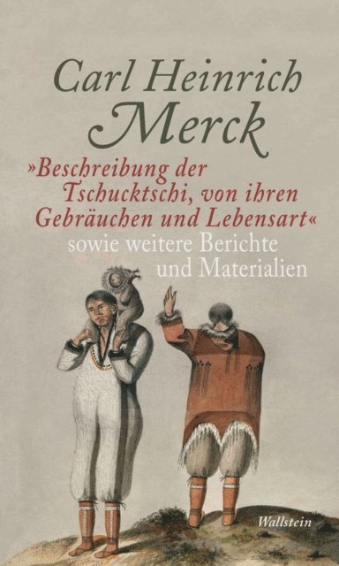 Carl Heinrich Merck, Helena Pivovar, Diana Ordubadi, Dittmar Dahlmann - "Beschreibung der Tschucktschi, von ihren Gebräuchen und Lebensart" sowie weitere Berichte und Materialien, E-bok