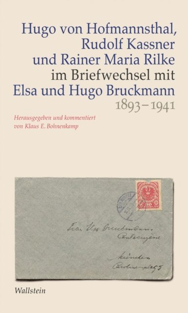 Hugo Bruckmann, Elsa Bruckmann, Rainer Maria Rilke, Rudolf Kassner, Hugo von Hofmannsthal, Klaus E. Bohnenkamp - Hugo von Hofmannsthal, Rudolf Kassner und Rainer Maria Rilke im Briefwechsel mit Elsa und Hugo Bruckmann 1893-1941, E-bok
