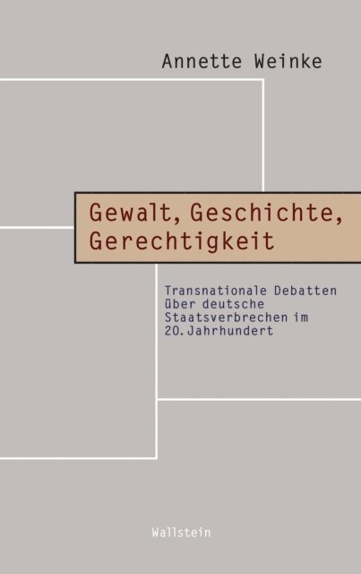 Annette Weinke - Gewalt, Geschichte, Gerechtigkeit, E-bok