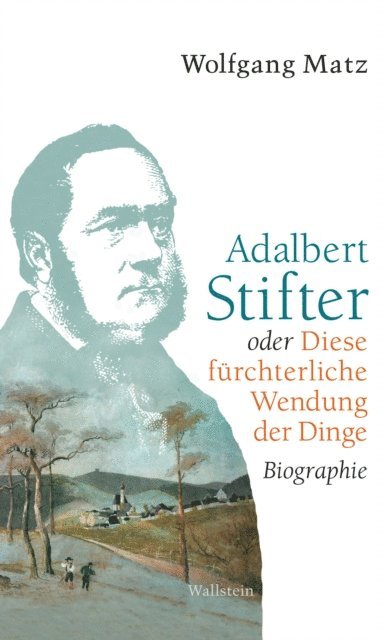 Wolfgang Matz - Adalbert Stifter oder Diese fürchterliche Wendung der Dinge, E-bok