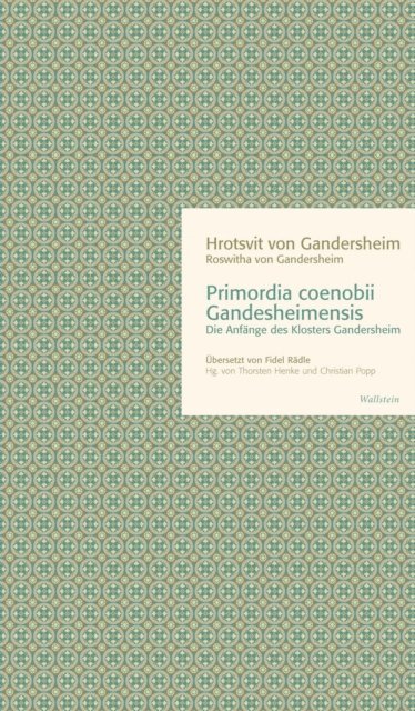 Hrotsvit  von (Roswitha) Gandersheim, Christian Popp, Thorsten Henke - Primordia coenobii Gandesheimensis, E-bok