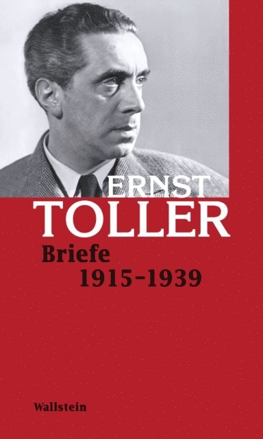 Ernst Toller, Veronika Schuchter, Irene Zanol, Gerhard Scholz, Kirsten Reimers, Stefan Neuhaus, Martin Gerstenbraun - Briefe 1915-1939, E-bok
