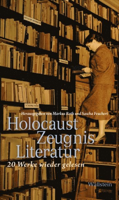 Sascha Feuchert, Markus Roth - HolocaustZeugnisLiteratur, E-bok