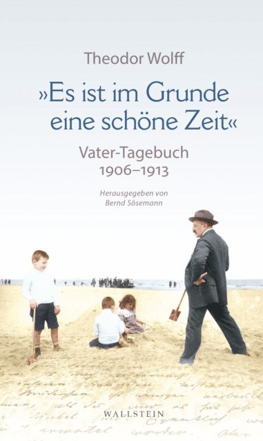 Theodor Wolff, Bernd Sosemann - »Es ist im Grunde eine schöne Zeit«, E-bok