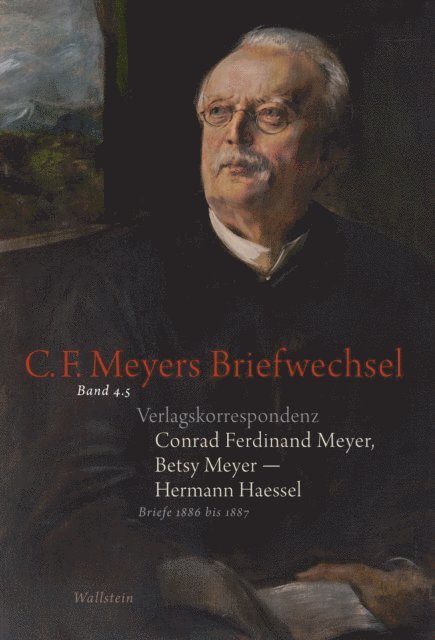 Betsy Meyer, Conrad Ferdinand Meyer, Hermann Haessel, Matthias Osthof, Rosmarie Zeller, Wolfgang Lukas, Stephan Landshuter - Verlagskorrespondenz: Conrad Ferdinand Meyer, Betsy Meyer – Hermann Haessel mit zugehörigen Briefwechseln und Verlagsdokumenten, E-bok