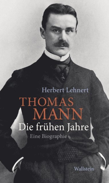 Herbert Lehnert - Thomas Mann. Die frühen Jahre, E-bok