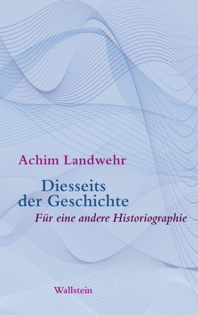 Achim Landwehr - Diesseits der Geschichte, E-bok