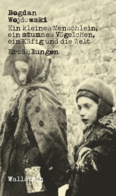 Bogdan Wojdowski, Lothar Quinkenstein, Sascha Feuchert, Ewa Czerwiakowski - Ein kleines Menschlein, ein stummes Vögelchen, ein Käfig und die Welt, E-bok