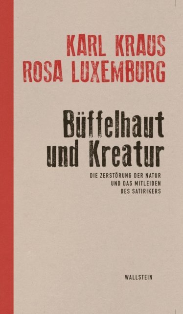 Rosa Luxemburg, Karl Kraus, Friedrich Pfafflin - Büffelhaut und Kreatur, E-bok