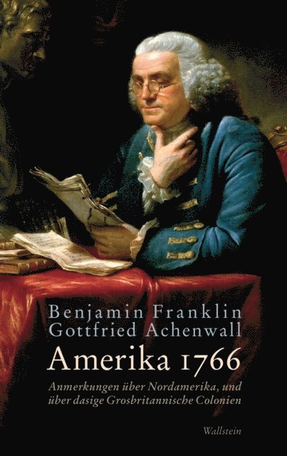 Gottfried Achenwall, Benjamin Franklin, Lisa Kunze, Heinrich Detering - Amerika 1766, E-bok