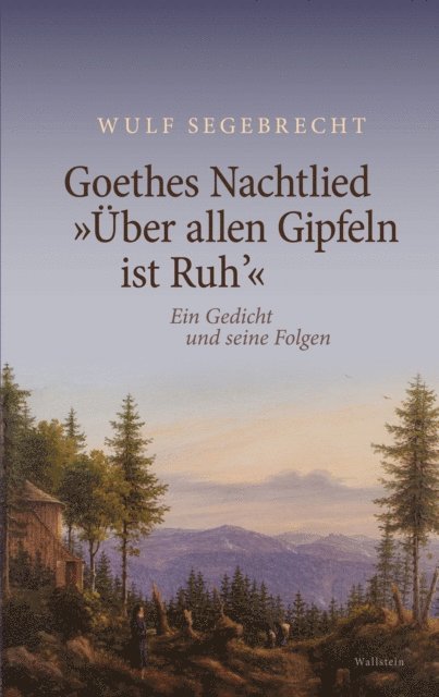 Wulf Segebrecht - Goethes Nachtlied "Über allen Gipfeln ist Ruh'", E-bok