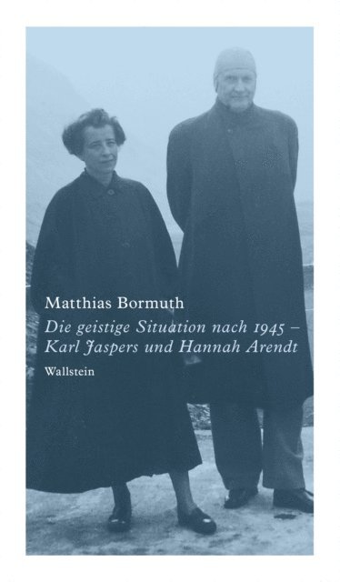 Matthias Bormuth - Die geistige Situation nach 1945 - Karl Jaspers und Hannah Arendt, E-bok