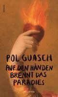 Pol Guasch - Auf den Händen brennt das Paradies, Inbunden