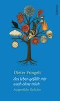 Dieter Fringeli, Rudolf Bussmann, Nora Gomringer - das leben gefällt mir auch ohne mich, Inbunden